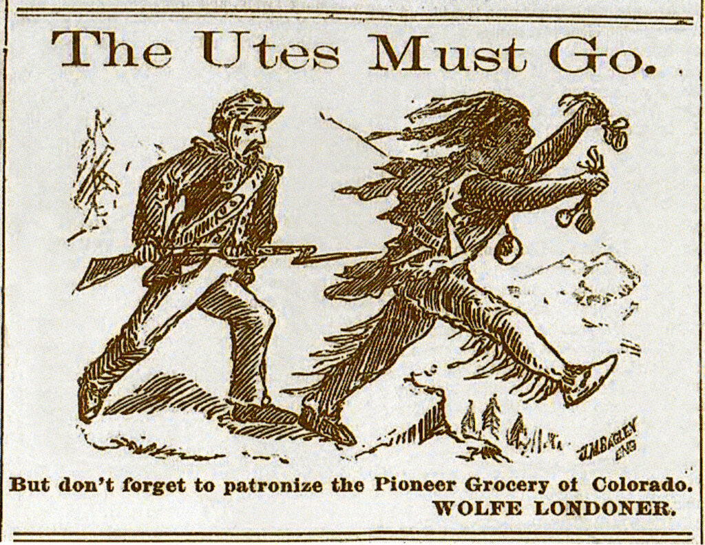 Advertisement found in the historical Newspapers showing an illustration of a soldier with a rifles tipped with a blade "escorting" out a Ute Indian- "Utes Must Go" written at teh top with "But don't forget to patronize the Pioneer Grocery of Colorado Wolfe Londoner" at the bottom from the Aspen Times, 1881